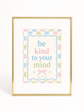 Be Kind to Your Mind Print