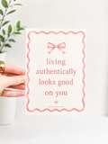 Living Authentically Looks Good on You Print